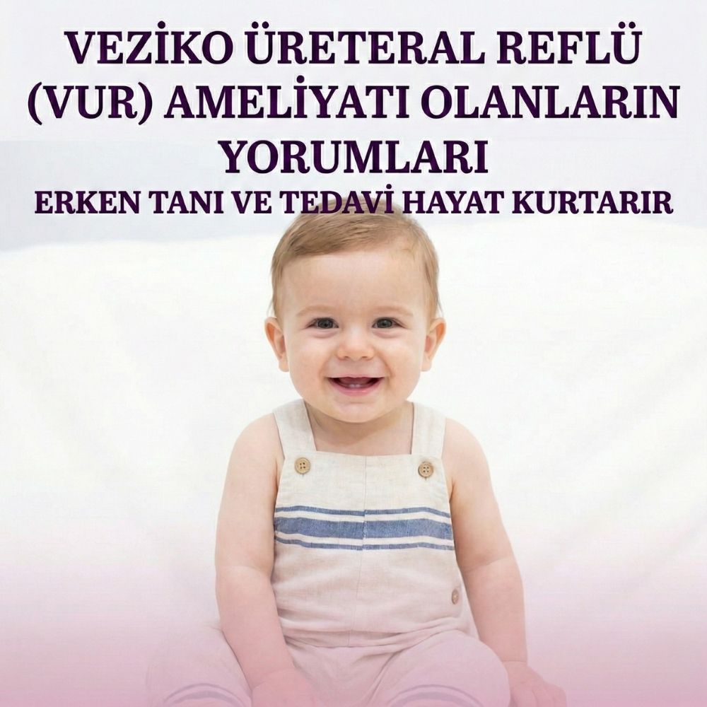 Veziko Üreteral Reflü (VUR) Ameliyatı Olanların Yorumları: