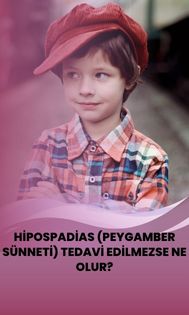 Hipospadias (Peygamber Sünneti) Tedavi Edilmezse Ne Olur?